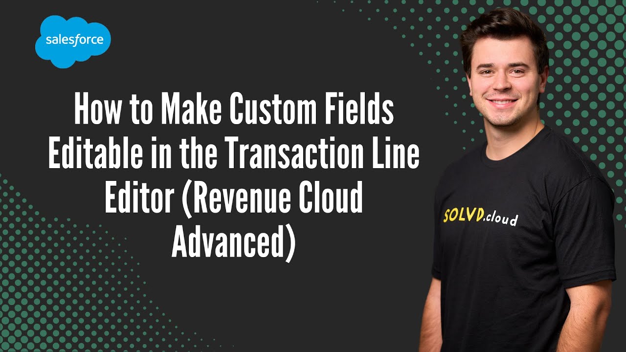 How to Make Custom Fields Editable in the Transaction Line Editor (Revenue Cloud Advanced)