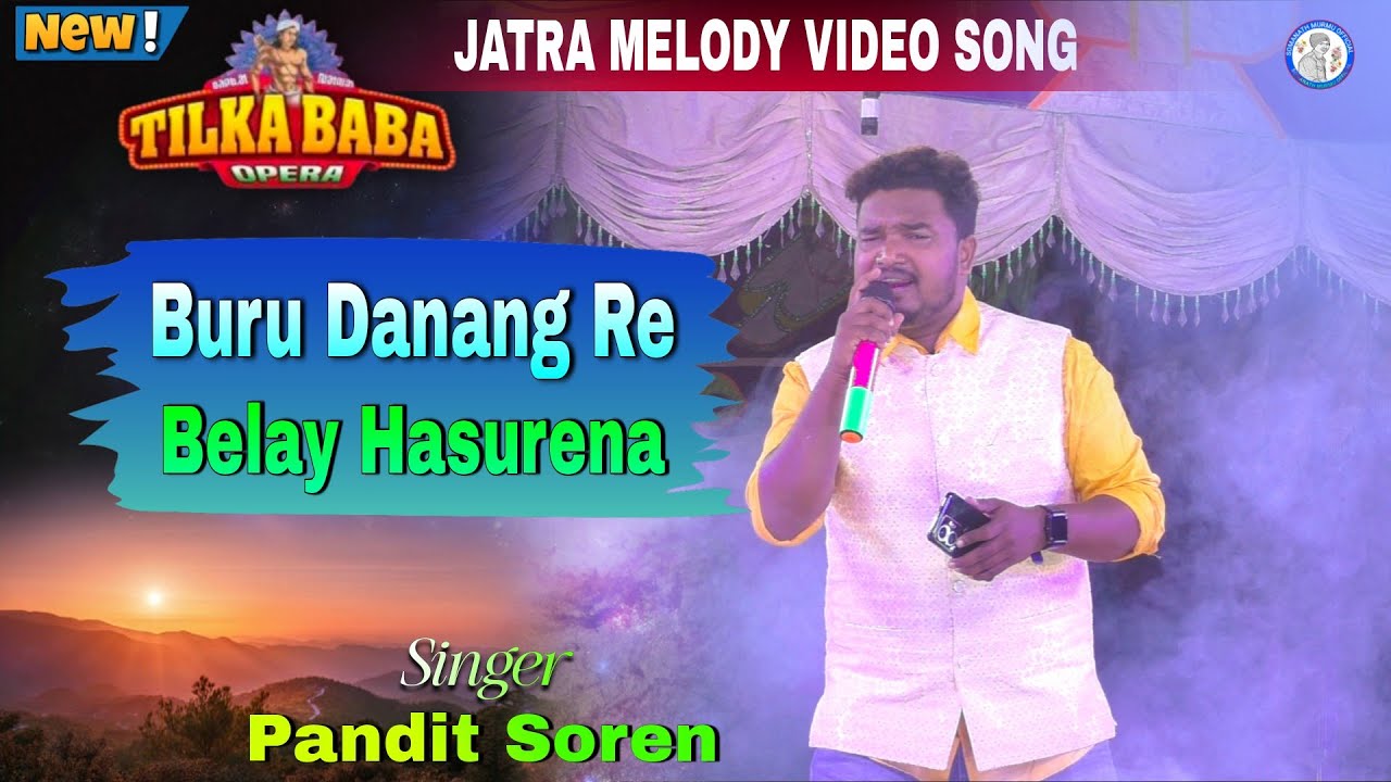 Buru Dananj Re Belay Hasurena | Tilka Baba Opera Melody Song 2025/26 | Singer Pandit Soren