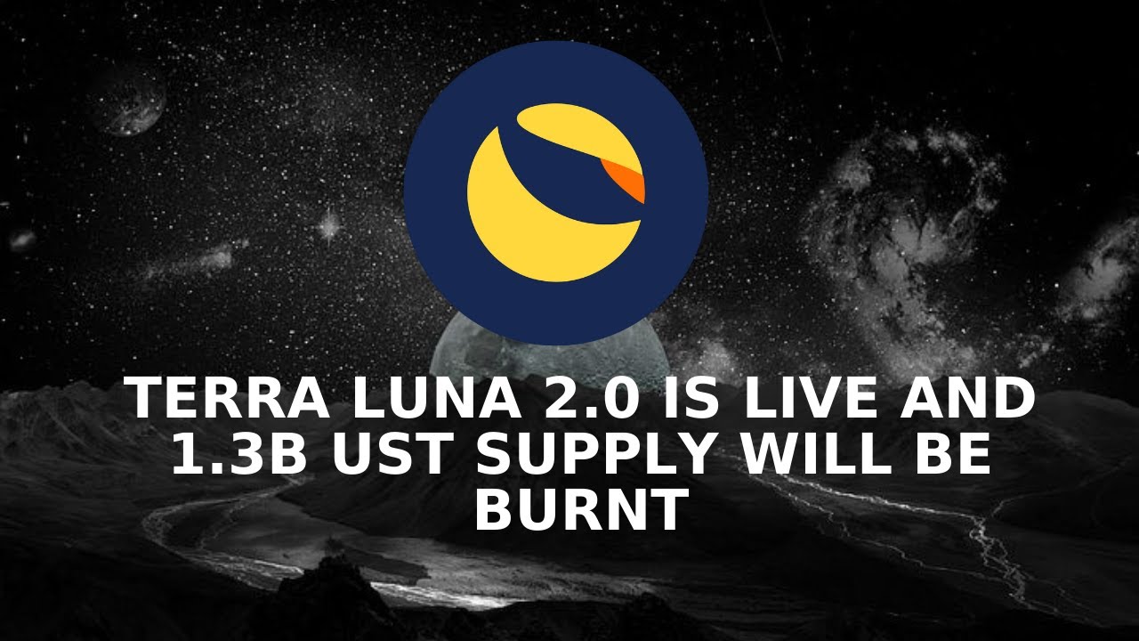 Terra Luna 2.0 is LIVE  and 1.3B TerraUSD (UST) will be Burnt