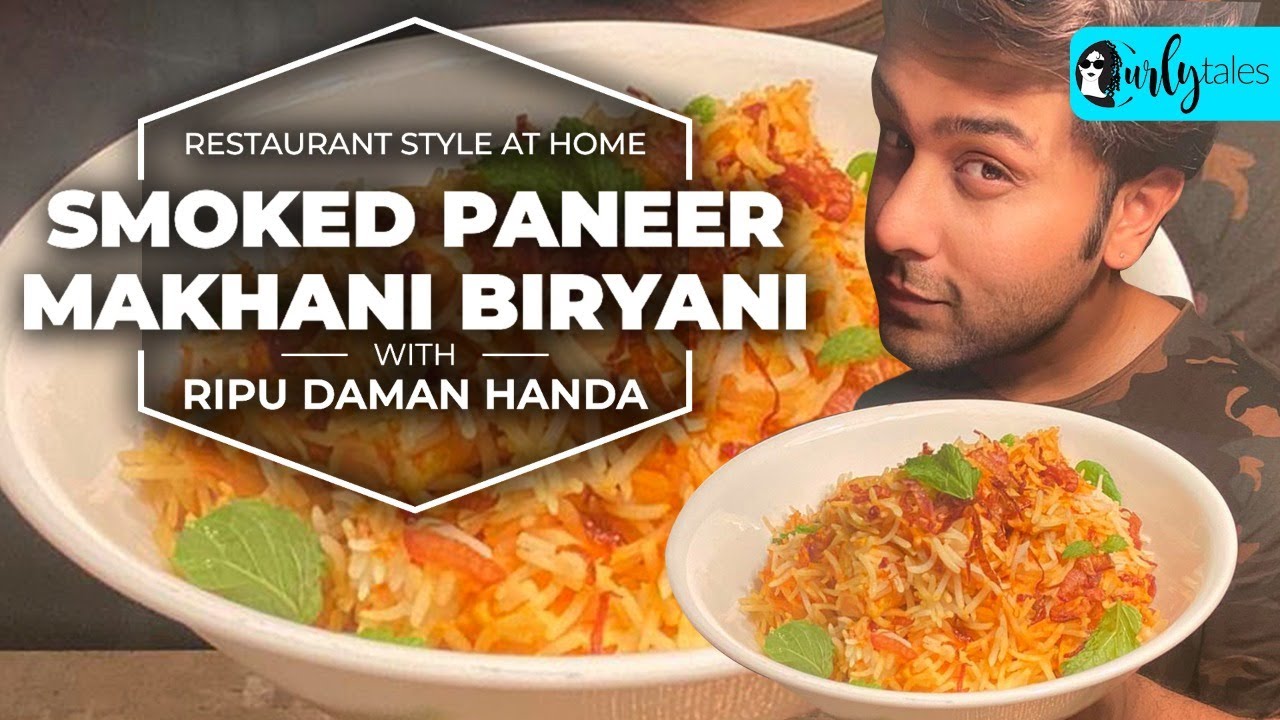 Restaurant Style At Home - Smoked Paneer Makhani Biryani With Chef Ripu Daman Handa | Curly Tales