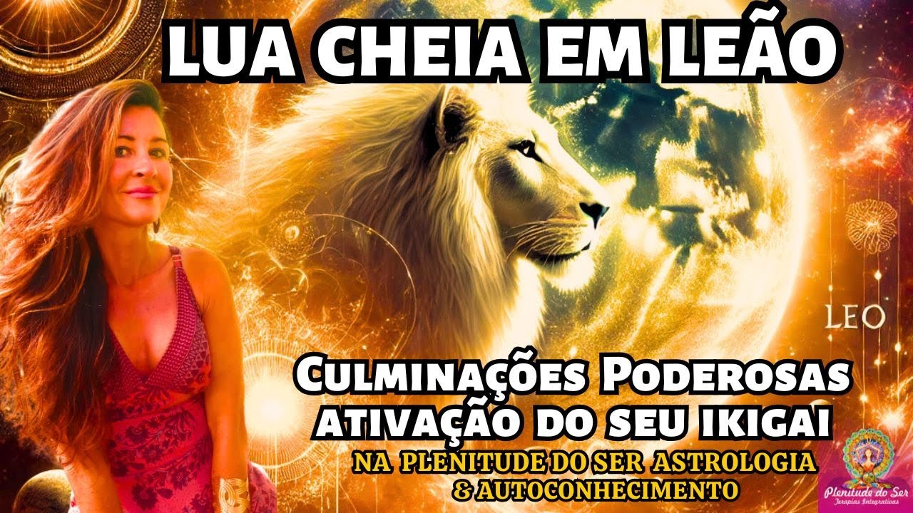 LUA CHEIA EM LEÃO... CULMINAÇÕES PODEROSAS ...ATIVAÇÃO DO SEU IKIGAI.. #astrologia #luacheia #leão