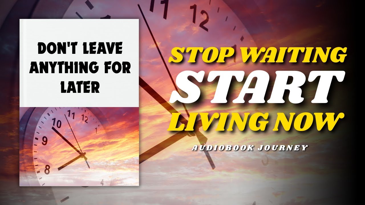 The Power of NOW: Don't Leave Anything for Later (Best Audiobooks)
