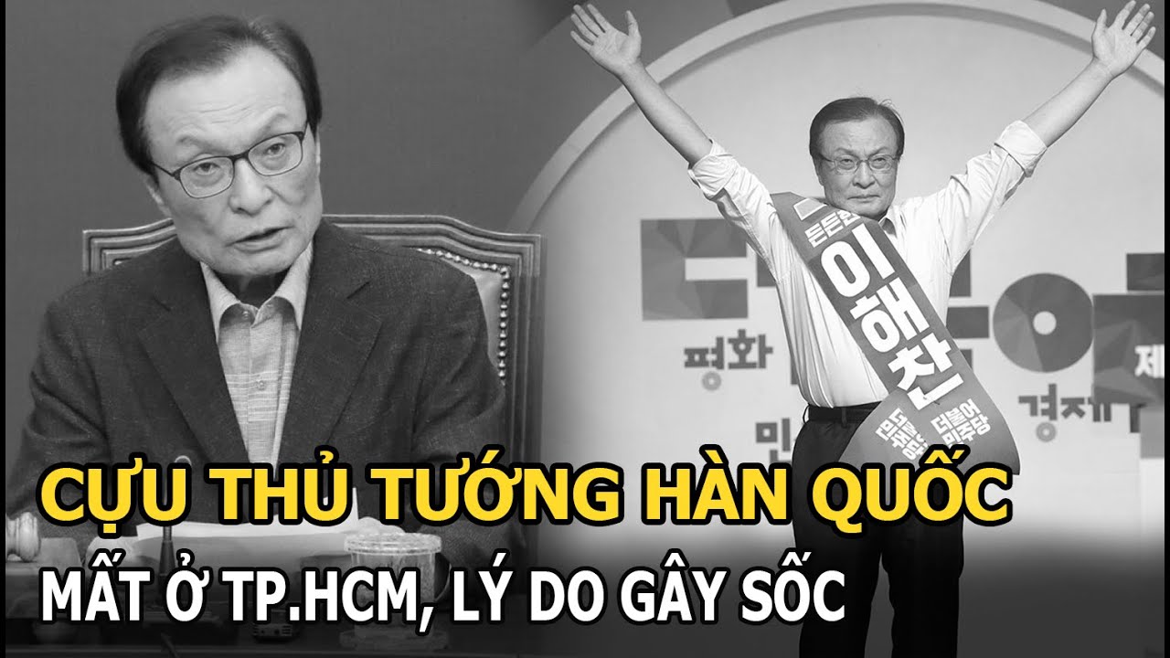 Cựu Thủ tướng Hàn Quốc mất ở TPHCM, lý do gây sốc