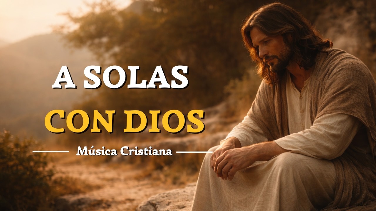 Música Cristiana 🙏🏼 | Un Tiempo a Solas con Dios