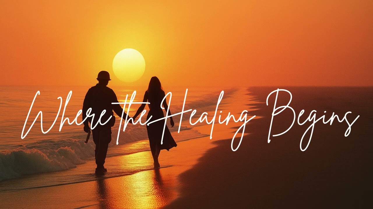 Where the Healing Begins - (Romantc Beach Coutry Ballad) Veteran Saved