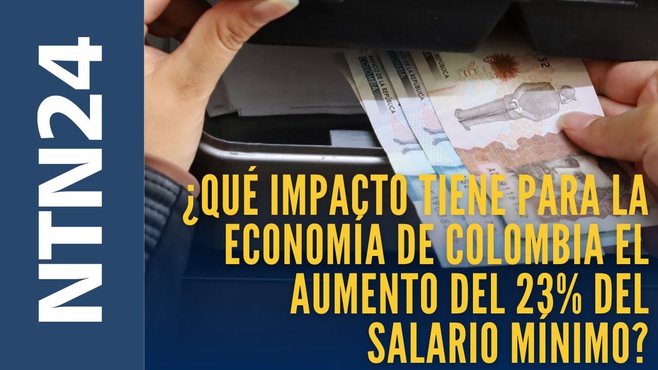 ¿Qué impacto tiene para la economía de Colombia el aumento del 23% del salario mínimo?