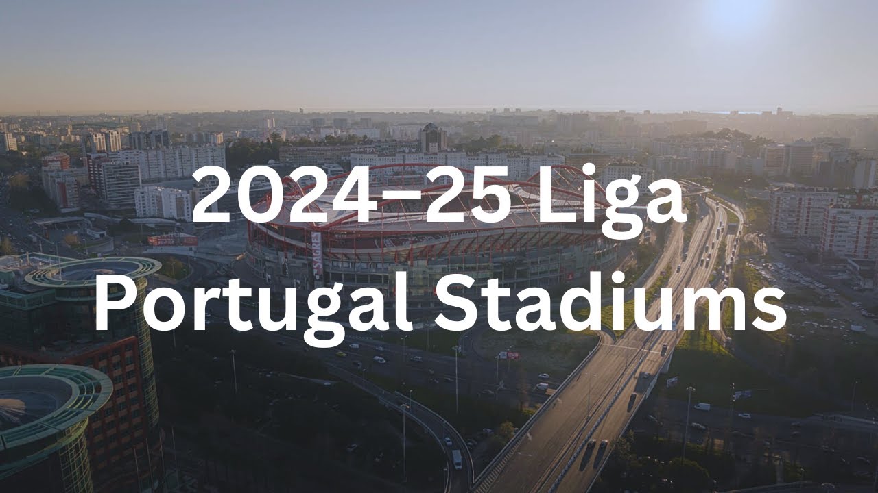 2024–25 Liga Portugal Stadiums