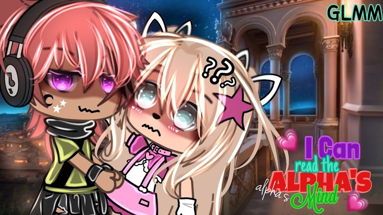 //♠I Can Read The Alpha's Mind♠// GLMM (GACHALIFEMINIMOVIE)⁉️ itz_reese🗯🗯