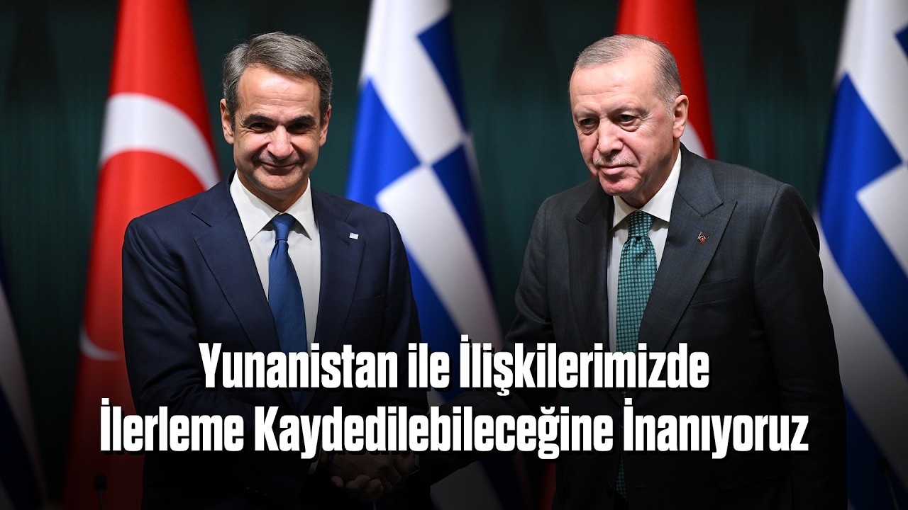 Yunanistan ile İlişkilerimizde İlerleme Kaydedilebileceğine İnanıyoruz