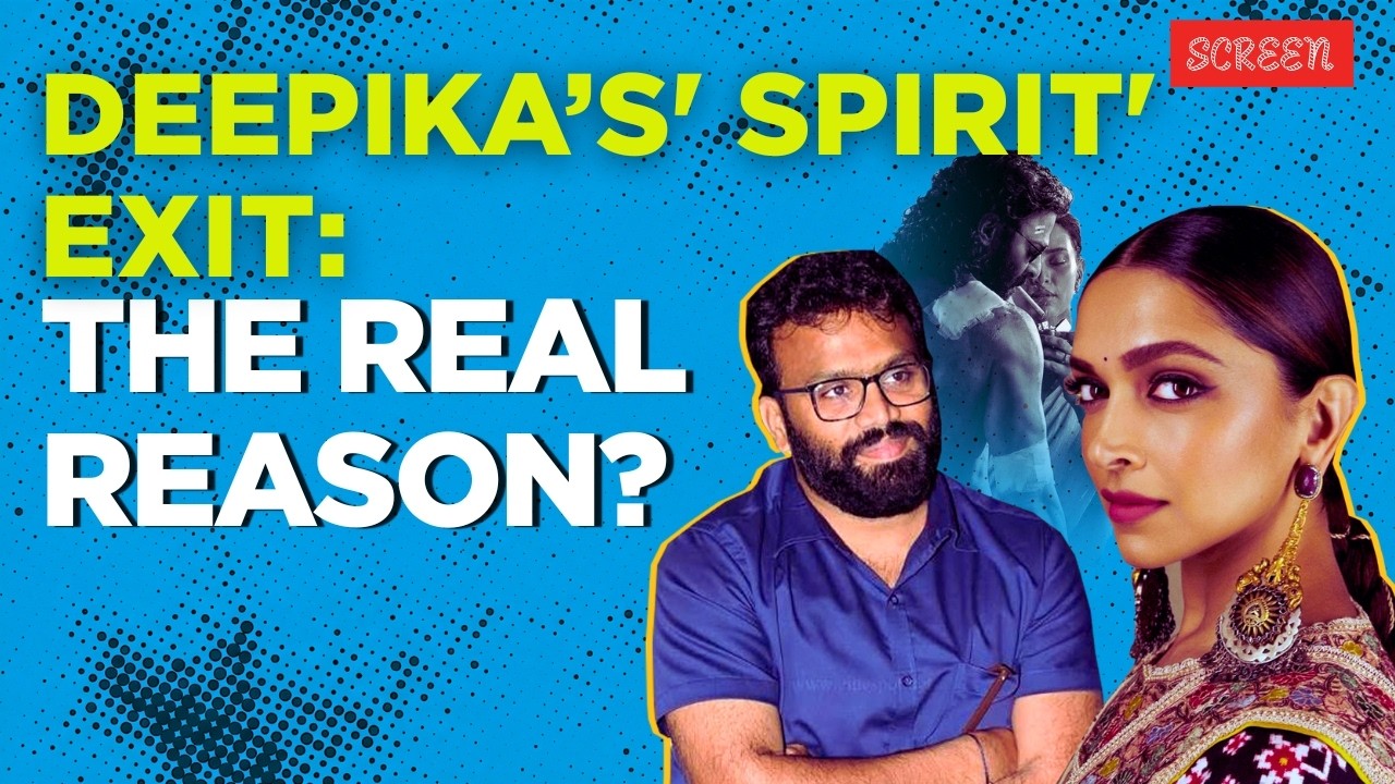 Deepika Padukone&rsquo;s 'Spirit' Exit: What Really Went Wrong? | Sandeep Reddy Vanga | Screen
