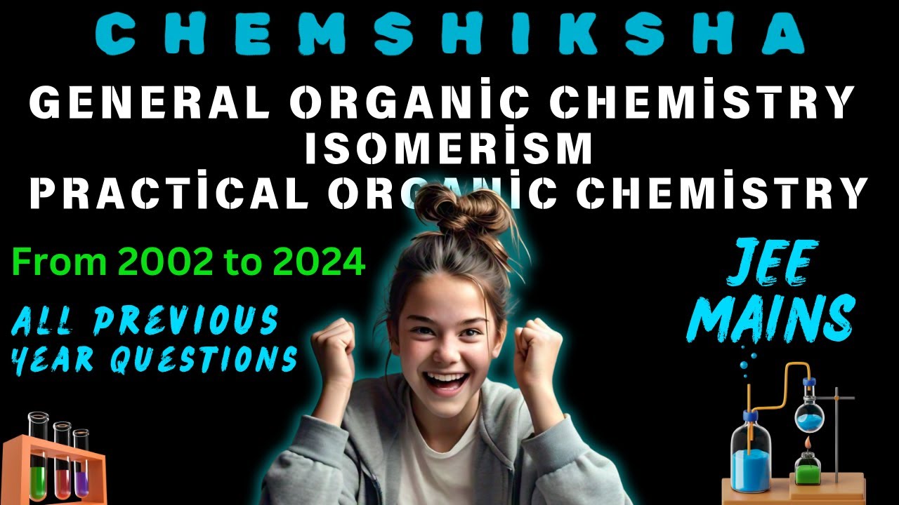 JEE MAINS ALL PREVIOUS YEAR QUESTIONS : GENERAL ORGANIC CHEMISTRY, ISOMERISM POC (FROM 2002 TO 2024)