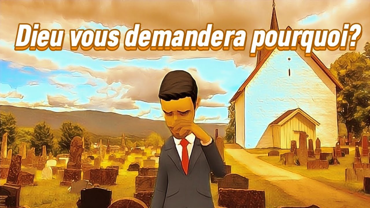 Dieu vous demandera pourquoi ?