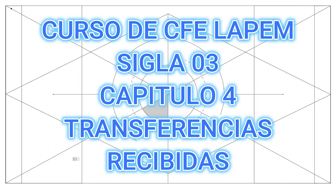 CURSO DE LAPEM CFE SIGLA 03 - CAPITULO 4. TRANSFERENCIA DE PROTOCOLOS RECIBIDAS