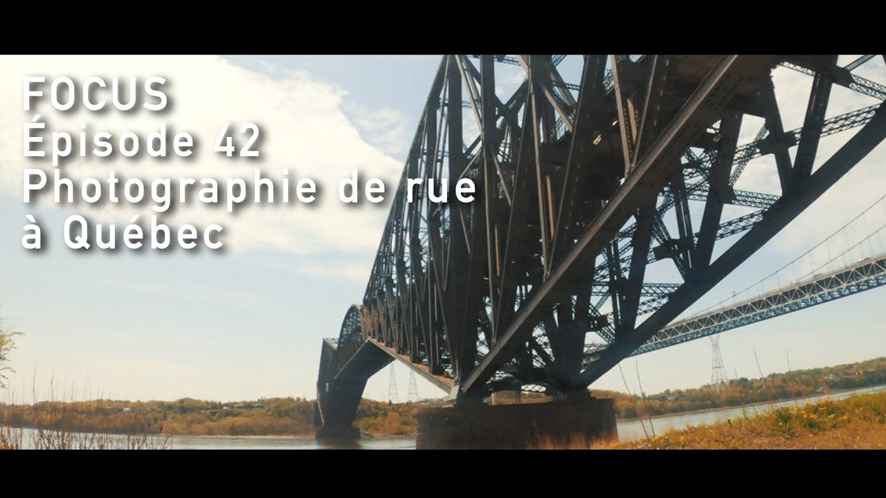 FOCUS - épisode 42 - Photographie de rue à Quebec