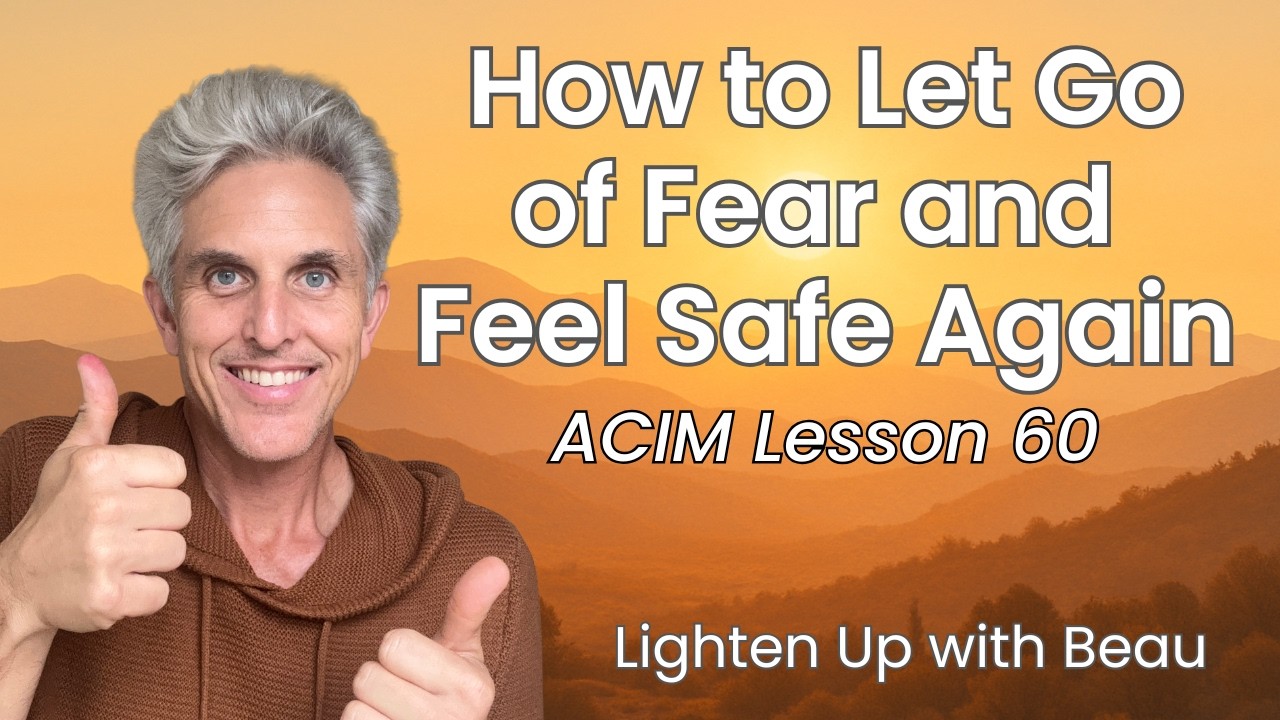 How to Let Go of Fear and Feel Safe Again | A Course in Miracles Lesson 60