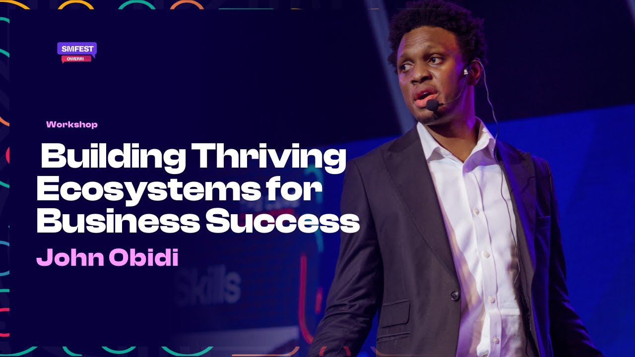 Building Thriving Ecosystems for Business Success | John Obidi | SMFEST
