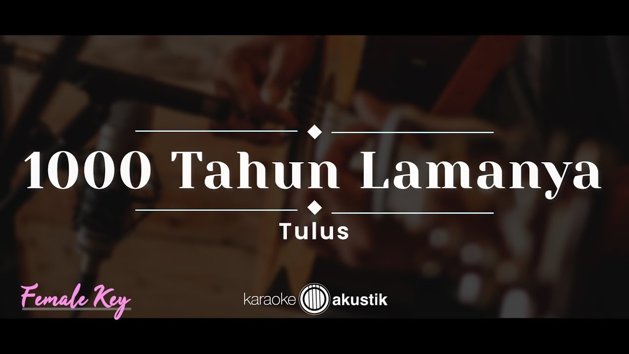 1000 Tahun Lamanya – Tulus (KARAOKE AKUSTIK - FEMALE KEY)