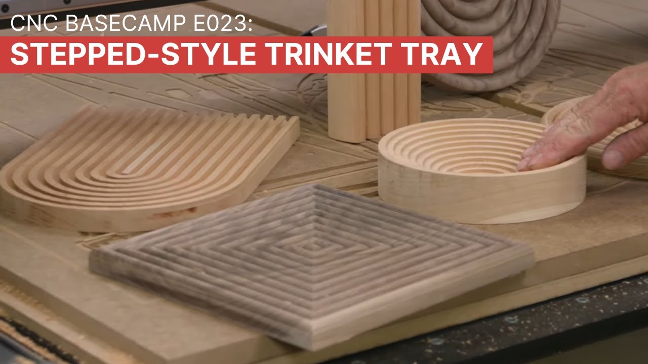 CNC Basecamp E023: Stepped-Style Trinket Tray