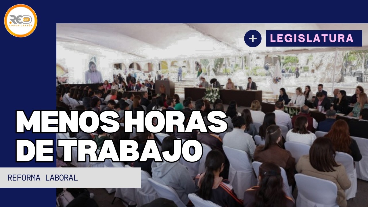 Legislatura de Querétaro aprueba reforma para jornada laboral de 40 horas