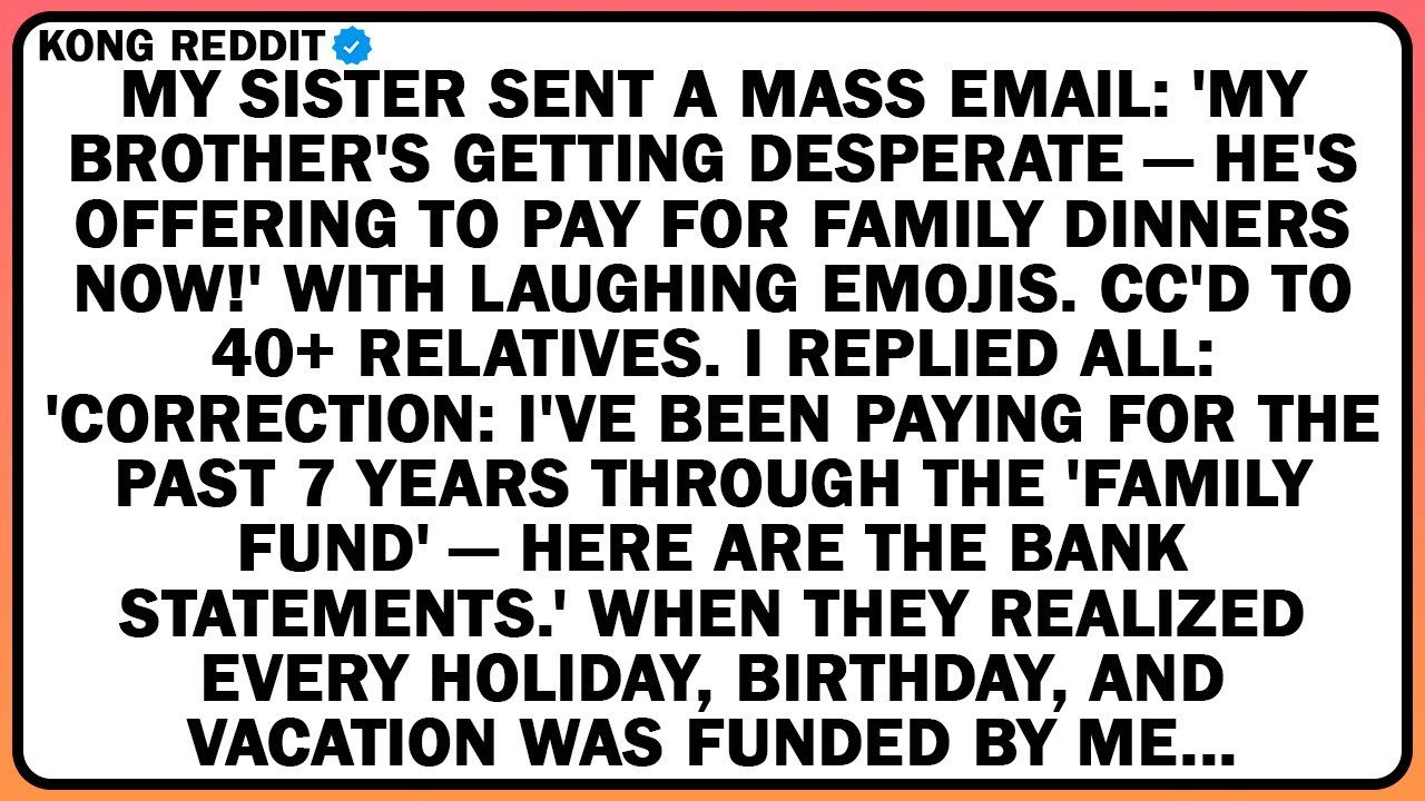 MY SISTER SENT A MASS EMAIL: 'MY BROTHER'S GETTING DESPERATE — HE'S OFFERING TO PAY FOR FAMILY...