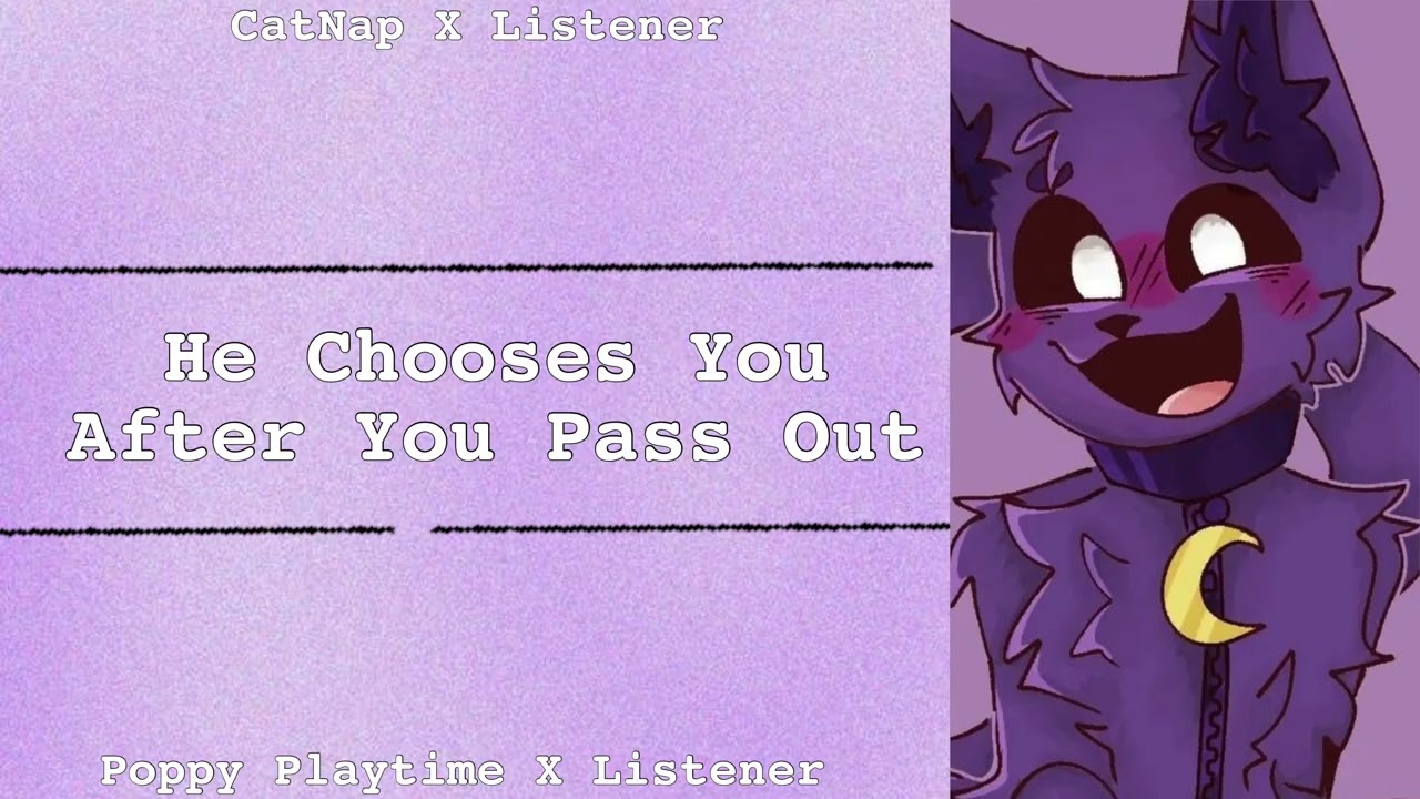 He Chooses You After You Pass Out | CatNap X Listener | Poppy Playtime
