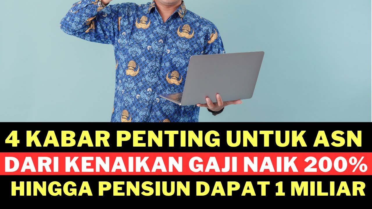 4 KABAR PENTING UNTUK ASN MULAI GAJI ASN NAIK 200% HINGGA PENSIUN DAPAT 1 MILYAR