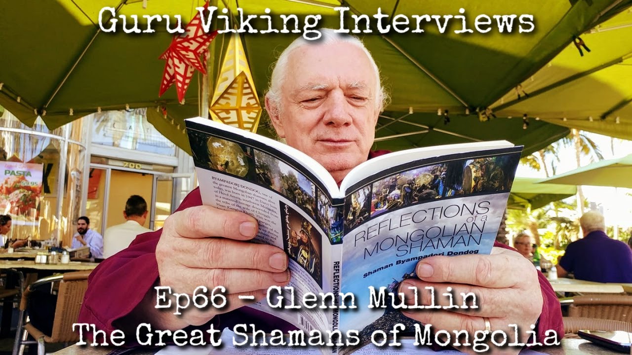 Ep66: The Great Shamans Of Mongolia - Glenn Mullin