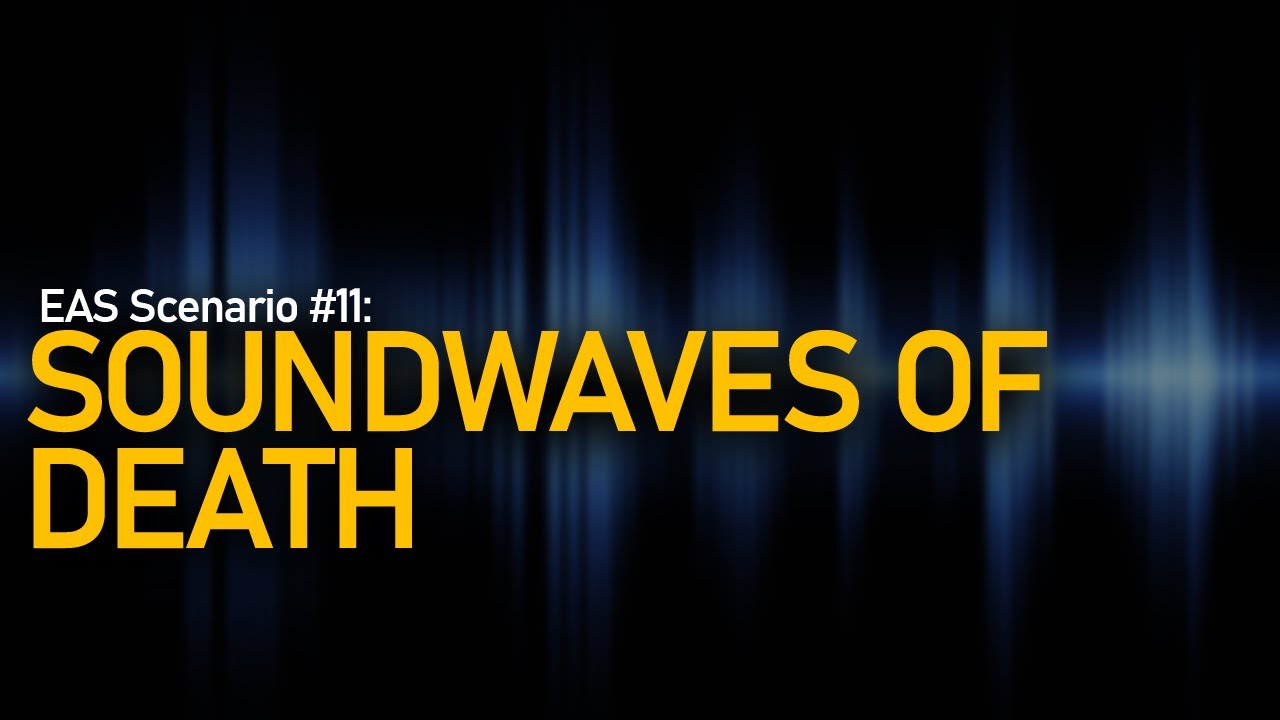 Сценарий EAS №11 — Звуковые волны смерти