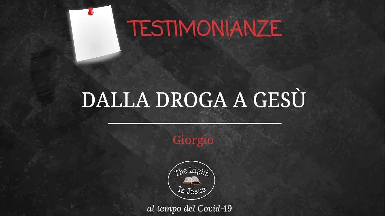 TESTIMONIANZA GIORGIO - dalla droga a Gesù