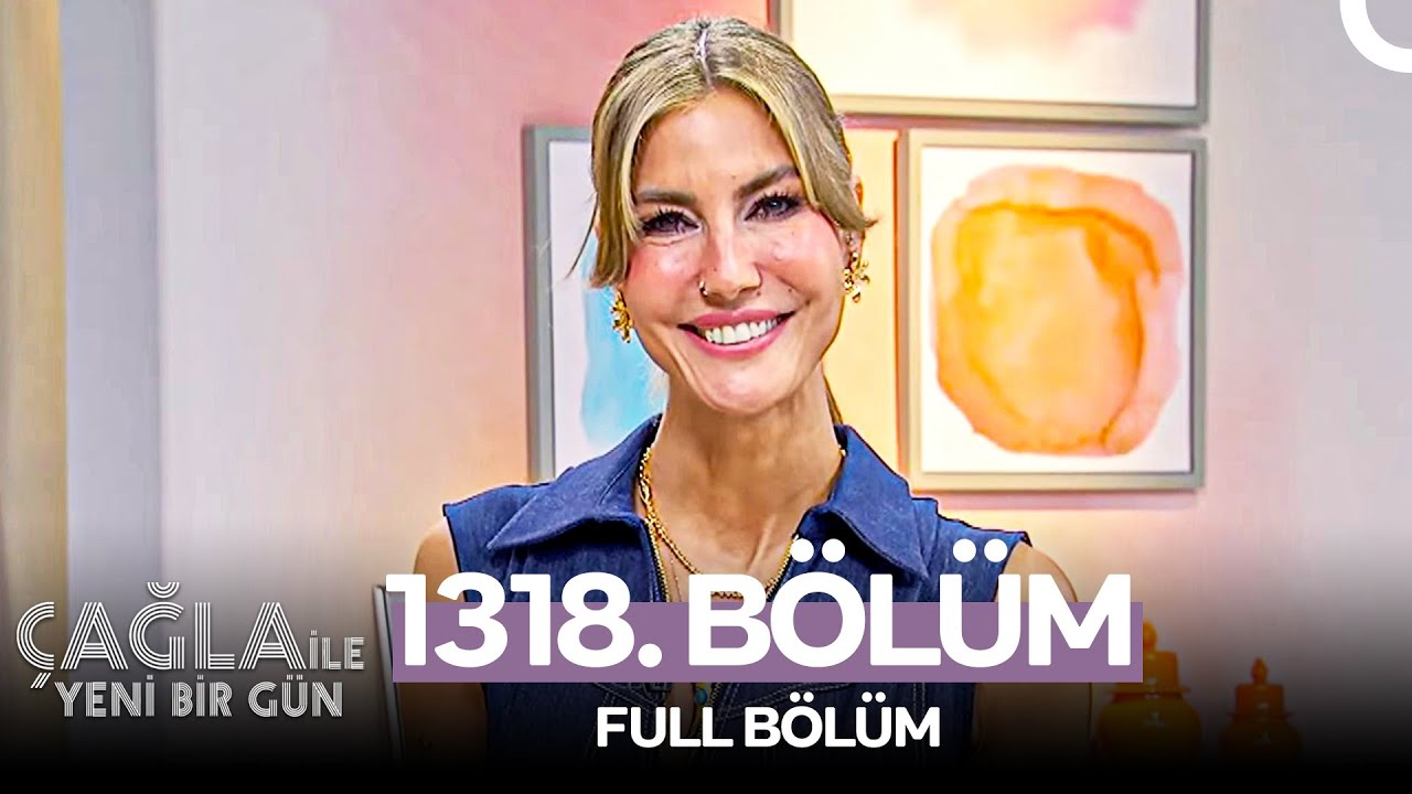 Çağla ile Yeni Bir Gün 1318. Bölüm