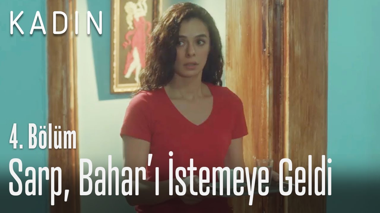 Sarp, Bahar'ı istemeye geldi - Kadın 4. Bölüm