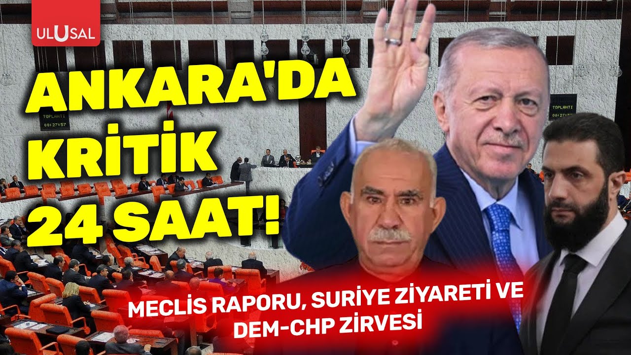 Ankara'da kritik 24 saat: Meclis raporu, Suriye ziyareti ve DEM-CHP zirvesi