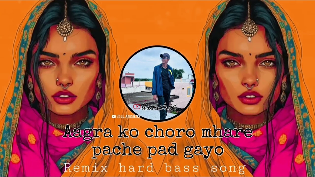 AAGRA KO CHORO MHARE PICHE PAD GAYO full remix song DJ REMIX HARD BASS SONG ANISH KI COMEDY