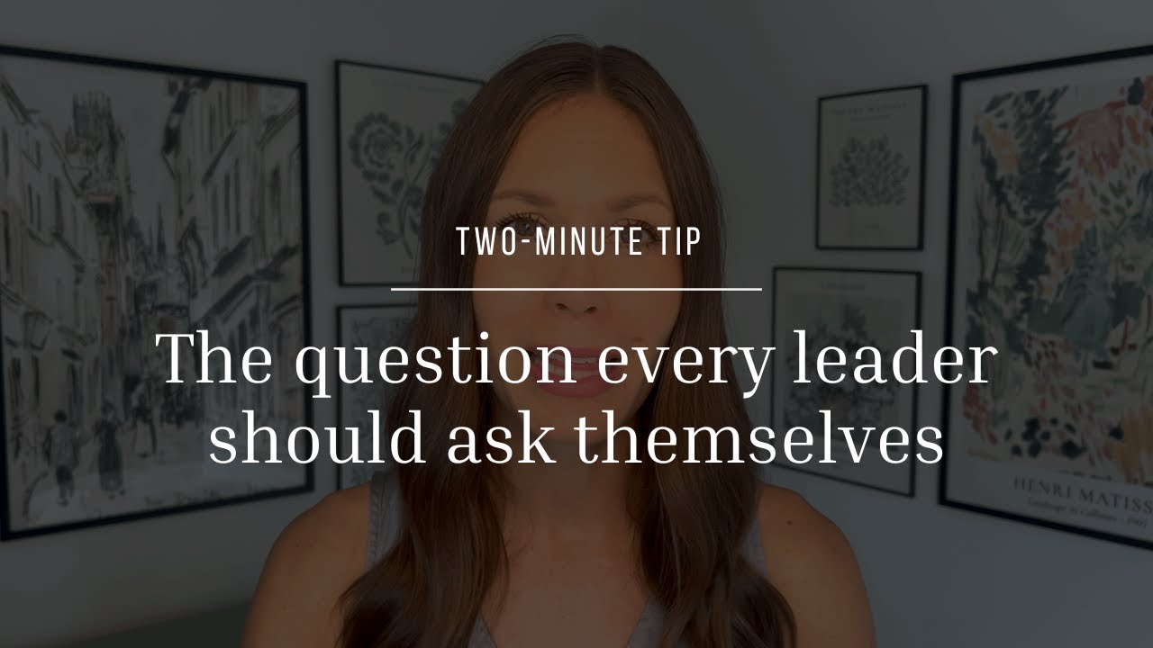 Two-Minute Tip | The question every leader should ask themselves