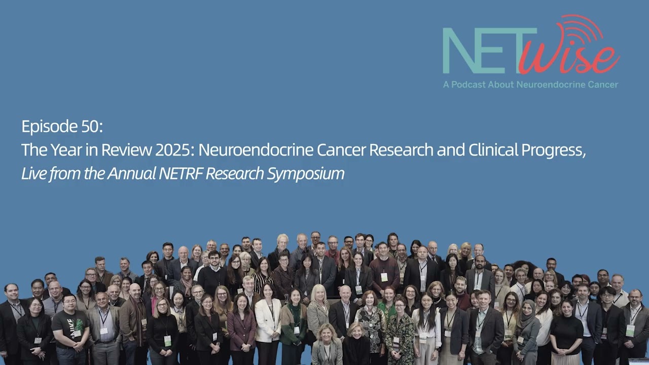NETWise Episode 50 : The Year in Review 2025: Neuroendocrine Cancer Research and Clinical Progress