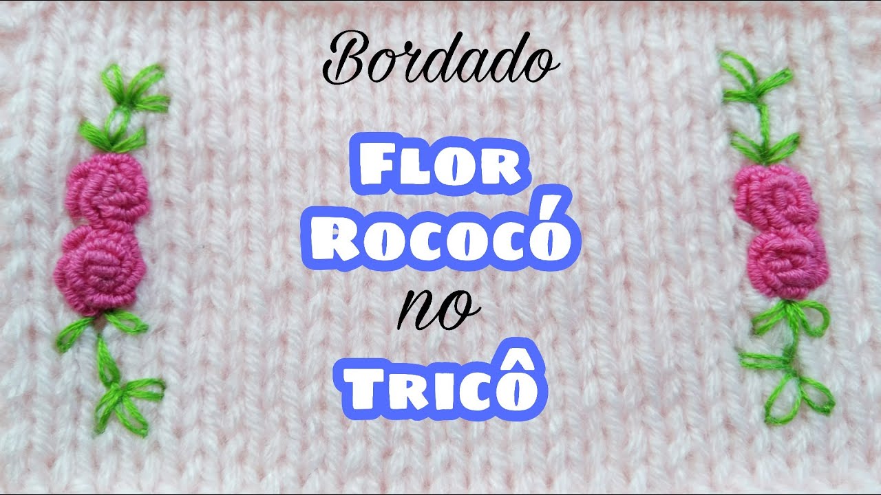 Bordado de Florzinha Rococó no Tricô | Ana Alves