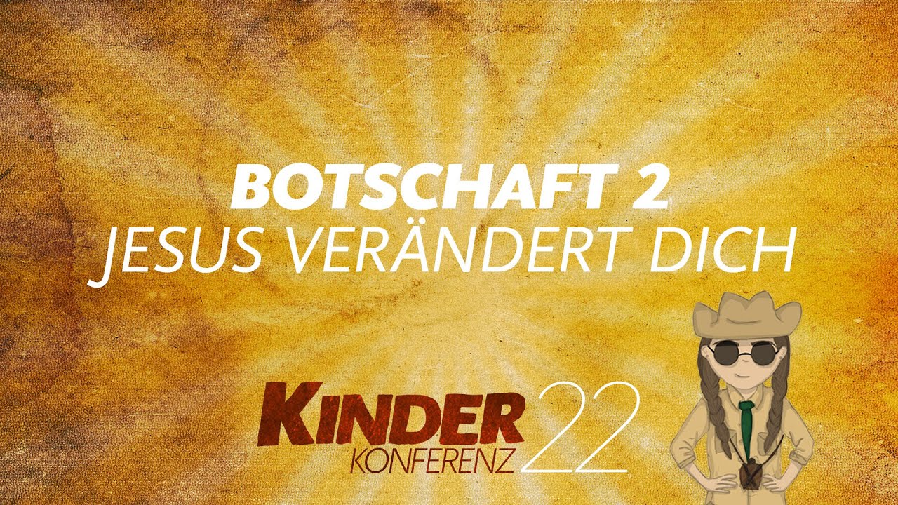 Kinderkonferenz 22 - Botschaft 2: Jesus verändert dich