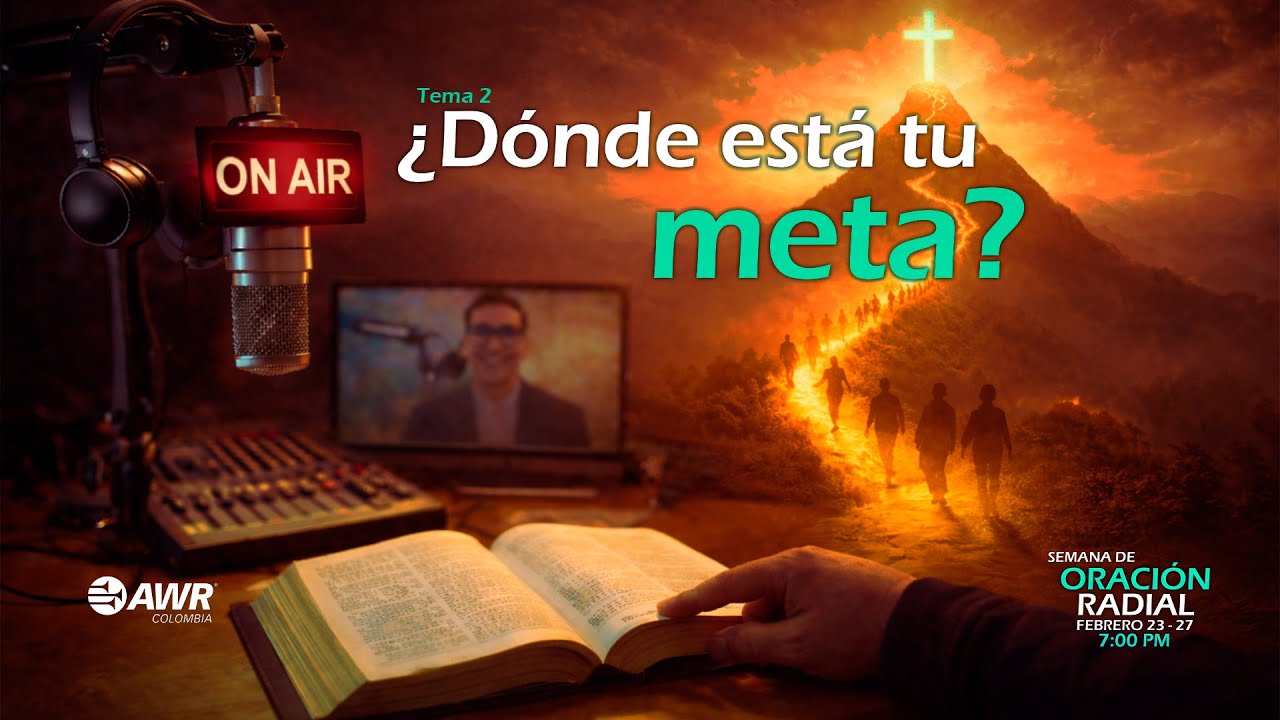 Semana de Oración Radial |¿Dónde está tu meta?