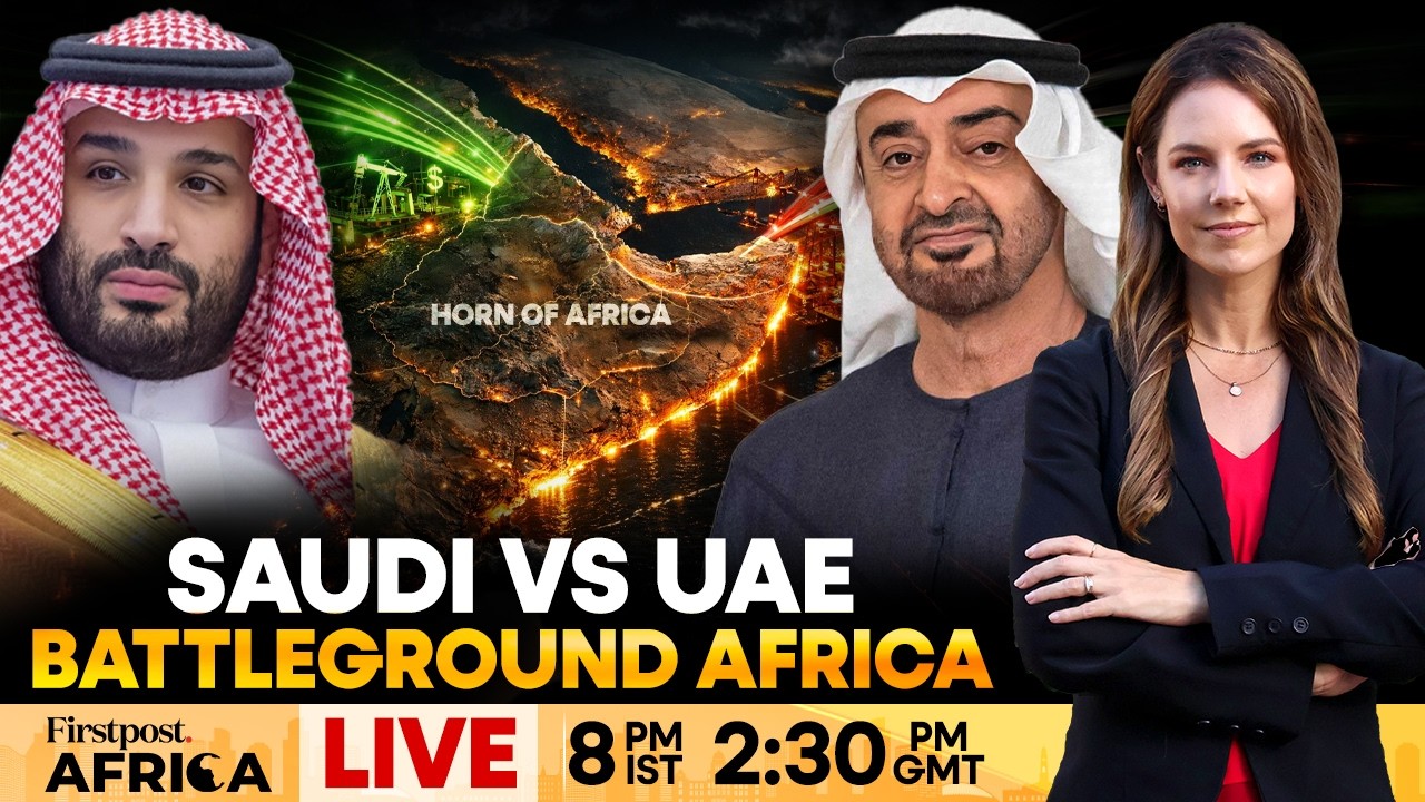 LIVE: How the Saudi Arabia-UAE Rivalry is Redrawing the Horn of Africa? | Firstpost Africa | N18G