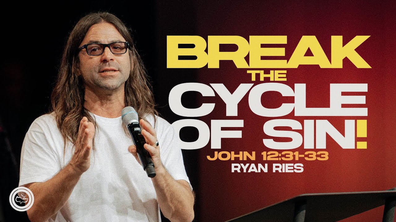 Break the Cycle of Sin |  John 12:31&ndash;33  |  Ryan Ries