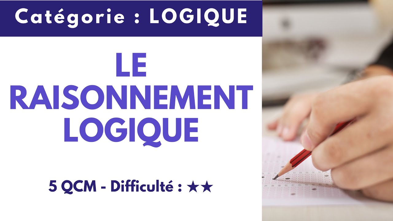 LE RAISONNEMENT LOGIQUE - 5 QCM - Difficult&eacute; : ★★