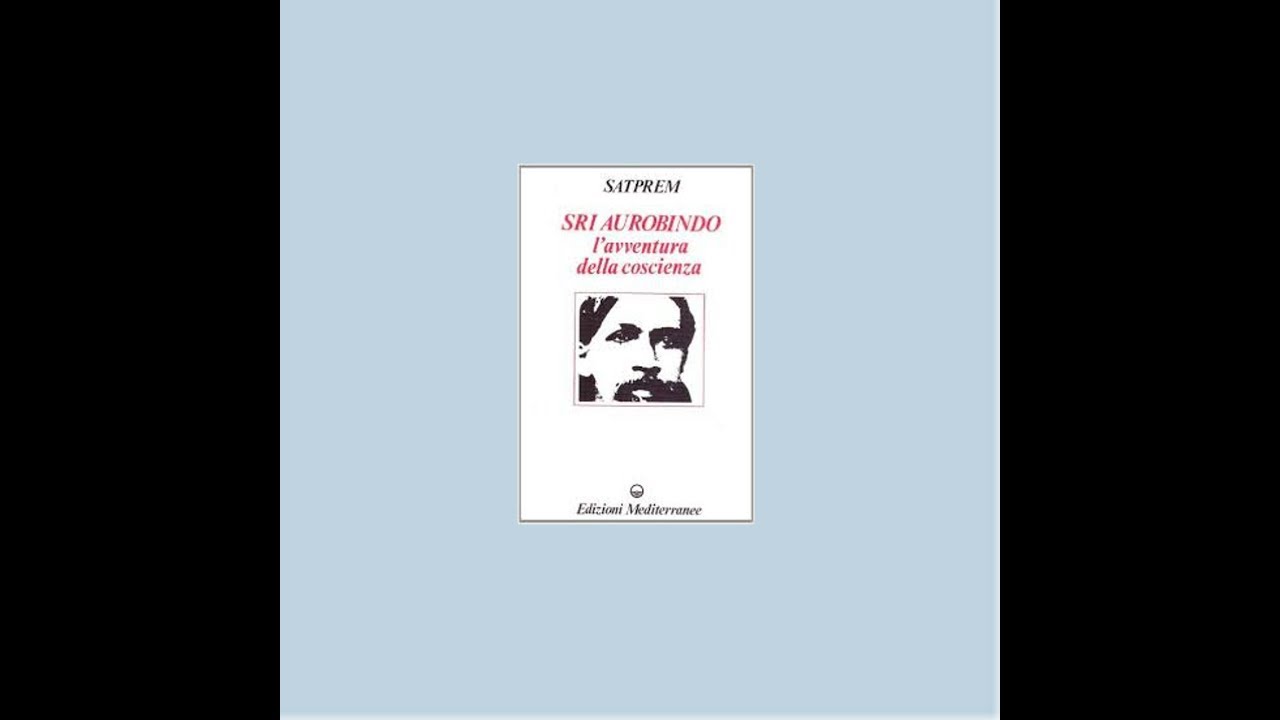 14/1 - Satprem: Sri Aurobindo l'avventura della coscienza -  Il Segreto