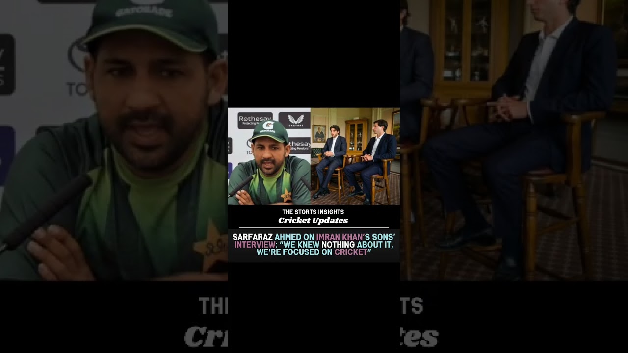 Sarfaraz Ahmed on Imran Khan&rsquo;s Sons&rsquo; Interview: &ldquo;We Knew Nothing About It, We&rsquo;re Focused on Cricket&rdquo;