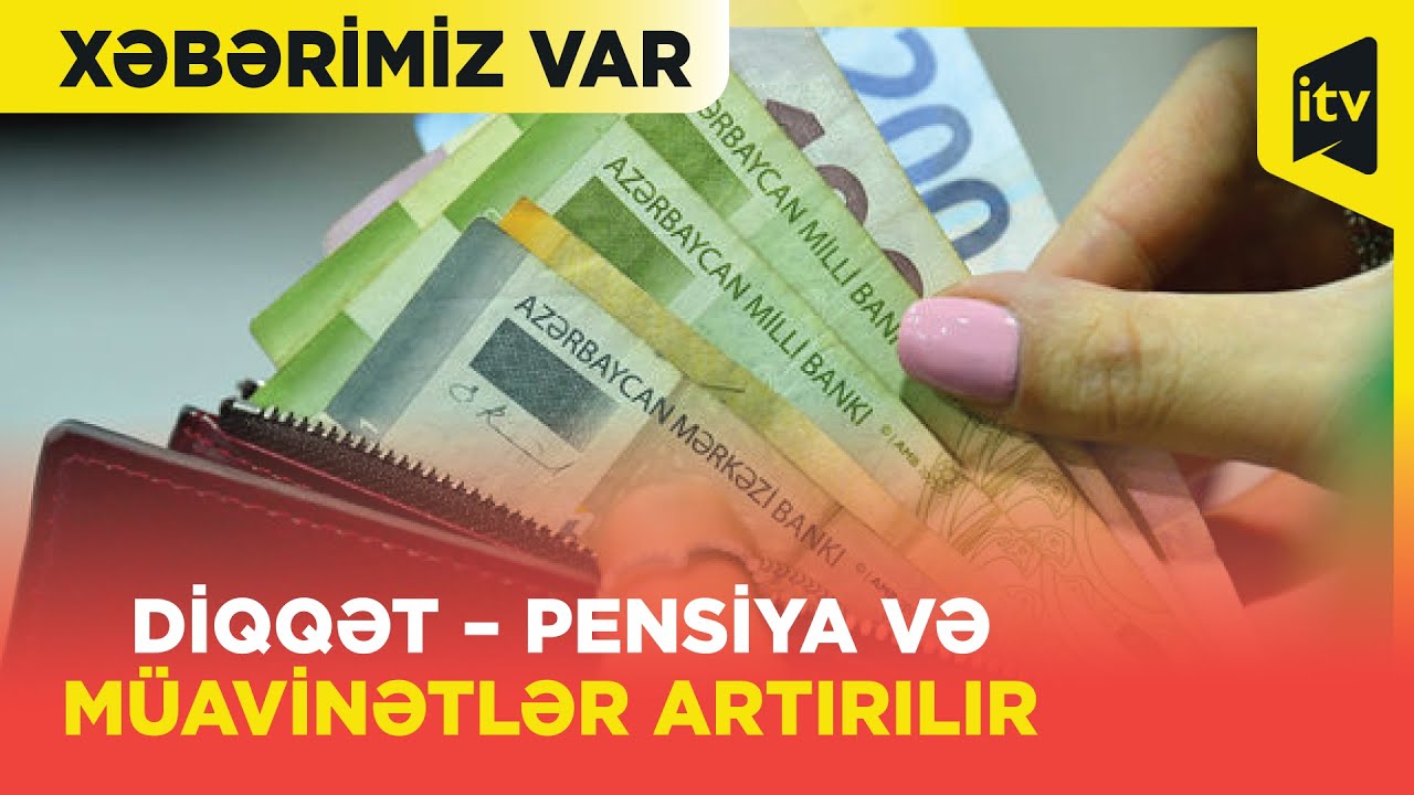 Pensiya və əməkhaqlarının artımı ilə bağlı MÜHÜM AÇIQLAMA “Xəbərimiz var”