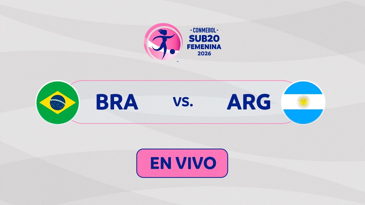 EN VIVO | BRASIL vs. ARGENTINA | CONMEBOL SUB20 FEMENINA 2026