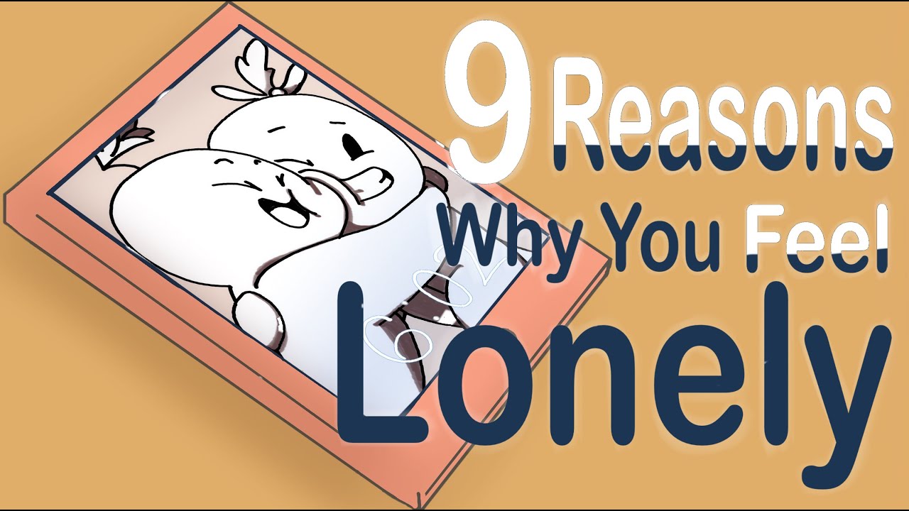 9 Reasons Why You Feel Lonely