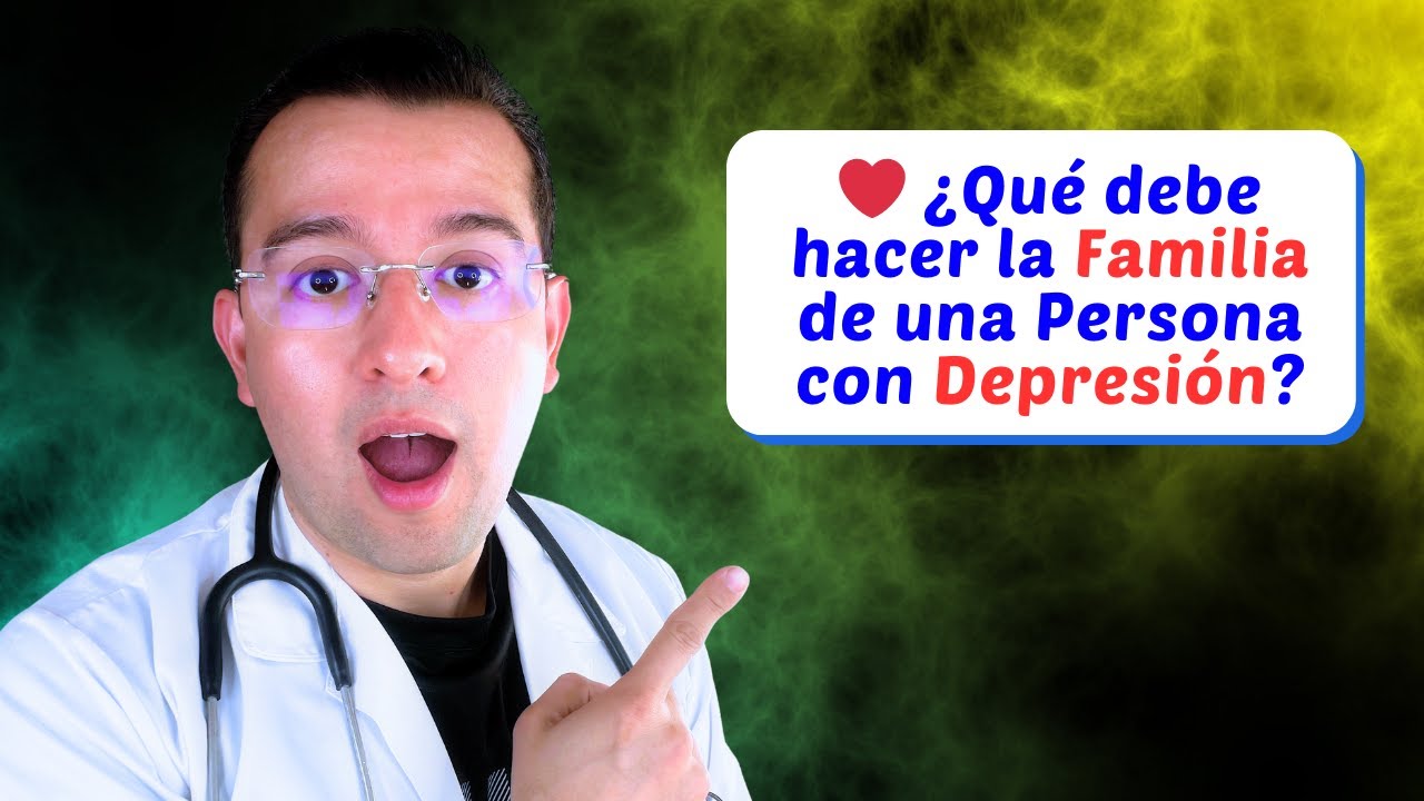 ❤️ ¿Qué debe hacer la Familia de una Persona con Depresión?