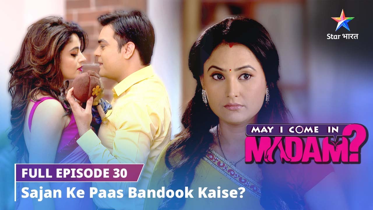 FULL EPISODE-30 || May I Come in Madam || Sajan ke paas Bandook kaise? #starbharat