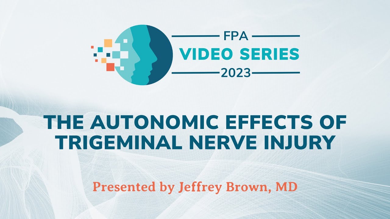 The Autonomic Effects of Trigeminal Nerve Injury | The FPA Video Series