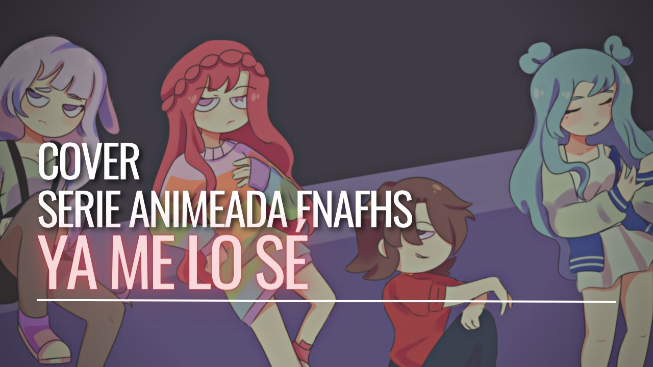 YA ME LO SÉ《BOYS》|FNAFHS ~COVER ESPAÑOL~